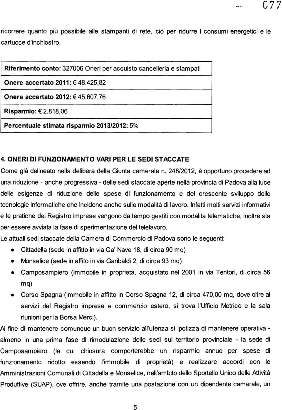 ONERI DI FUNZJONAMENTO VARI PER LE SEDI STACCATE Come già delineato nella delibera della Giunta camerale n.