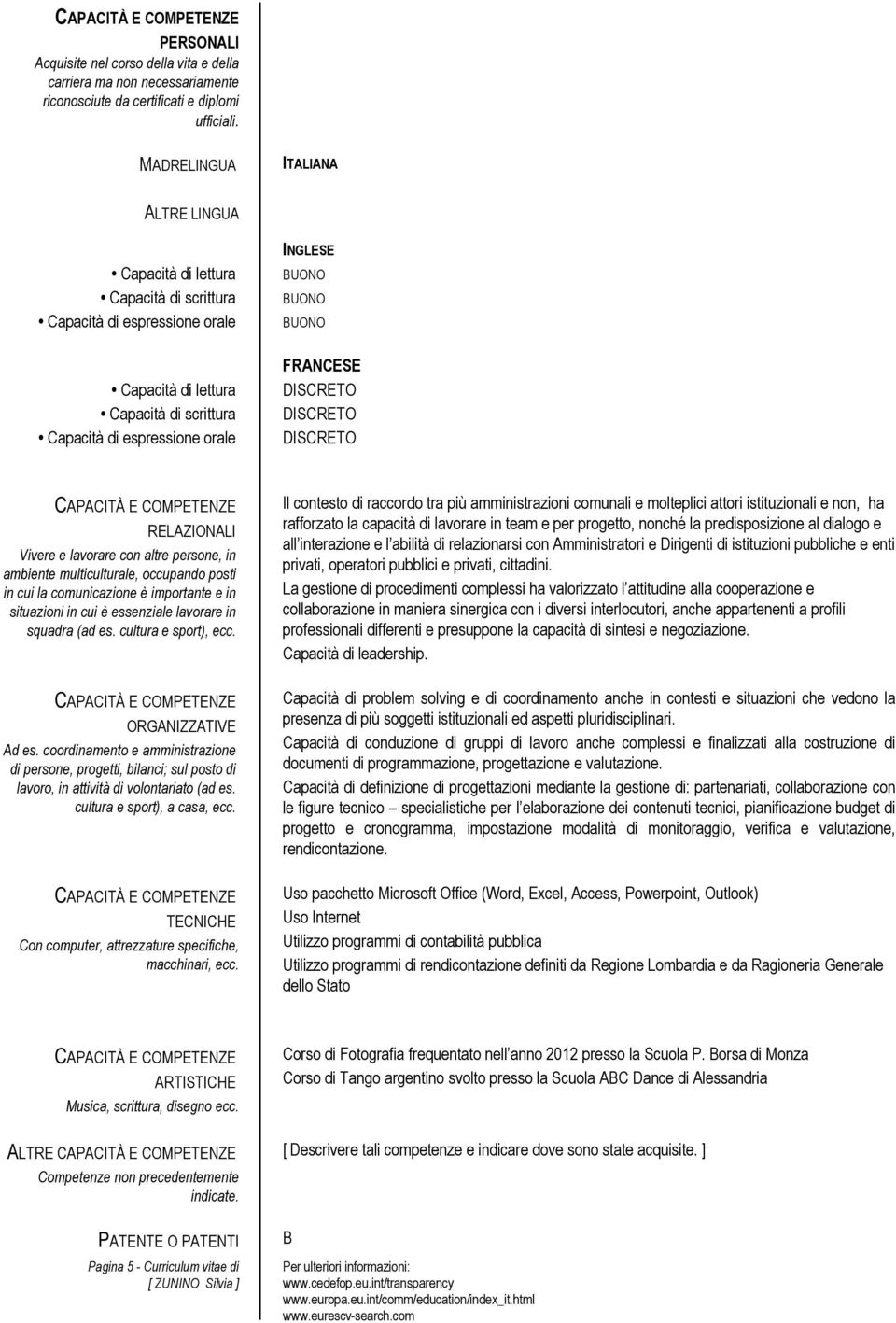 BUONO FRANCESE DISCRETO DISCRETO DISCRETO RELAZIONALI Vivere e lavorare con altre persone, in ambiente multiculturale, occupando posti in cui la comunicazione è importante e in situazioni in cui è