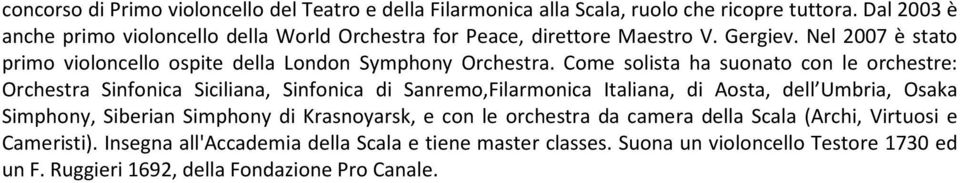 Nel 2007 è stato primo violoncello ospite della London Symphony Orchestra.