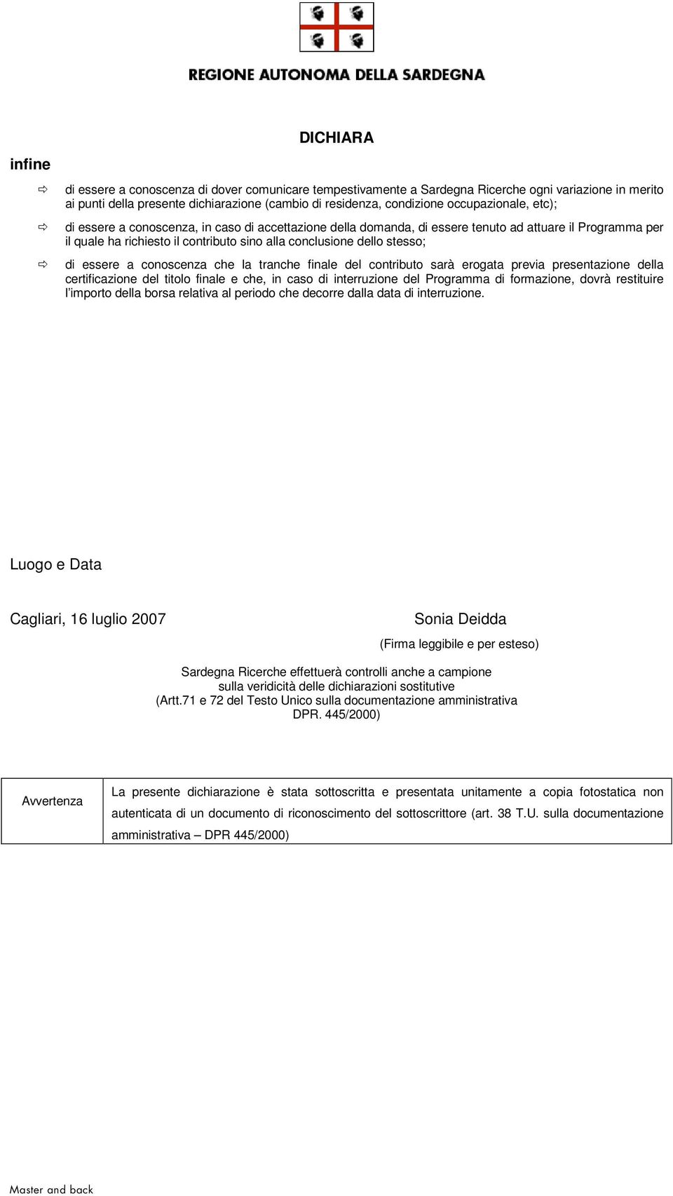 stesso; di essere a conoscenza che la tranche finale del contributo sarà erogata previa presentazione della certificazione del titolo finale e che, in caso di interruzione del Programma di