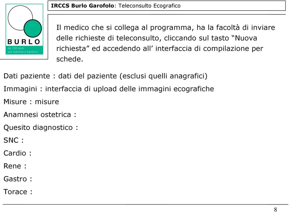 Dati paziente : dati del paziente (esclusi quelli anagrafici) Immagini : interfaccia di upload delle