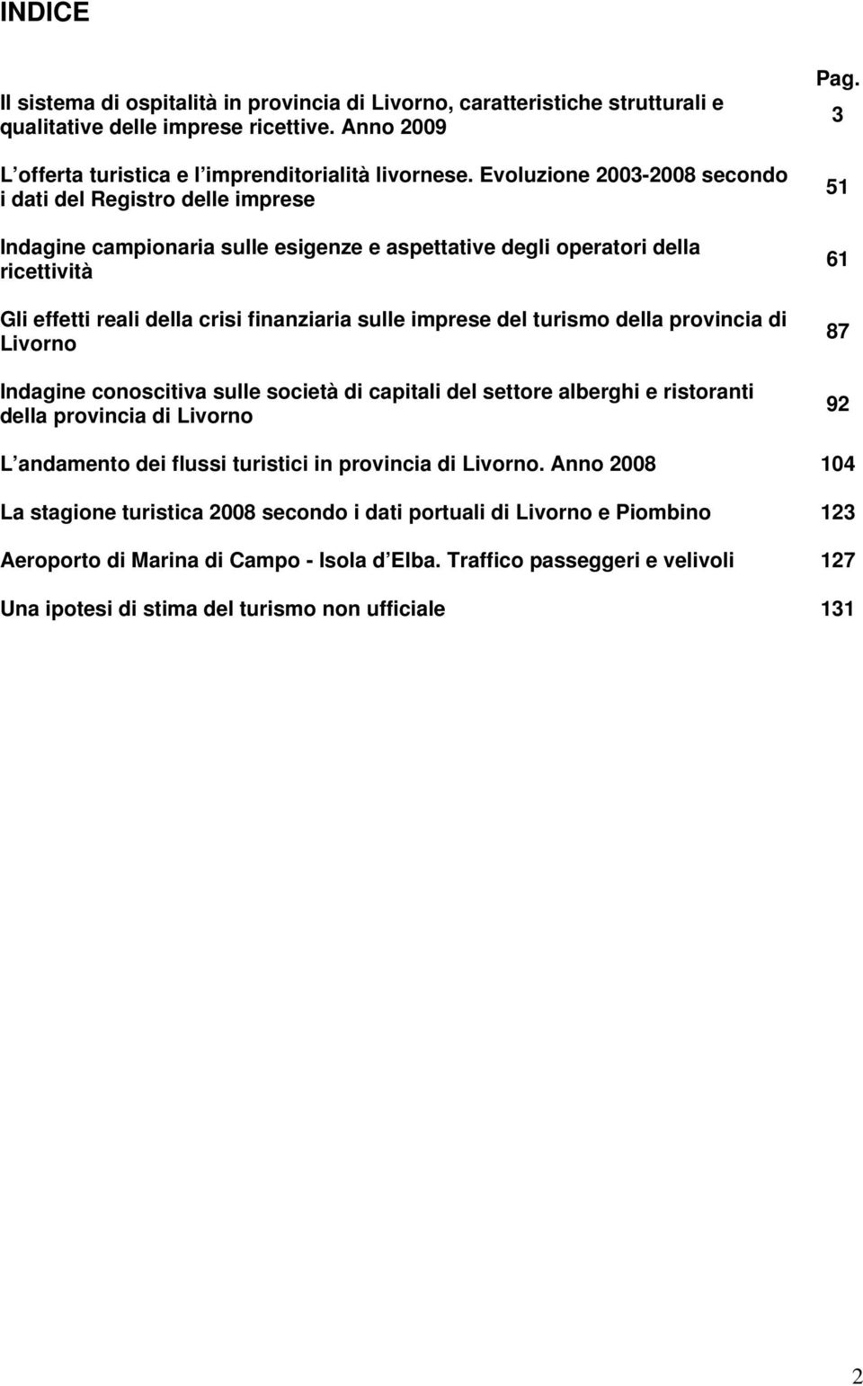 imprese del turismo della provincia di Livorno Indagine conoscitiva sulle società di capitali del settore alberghi e ristoranti della provincia di Livorno Pag.