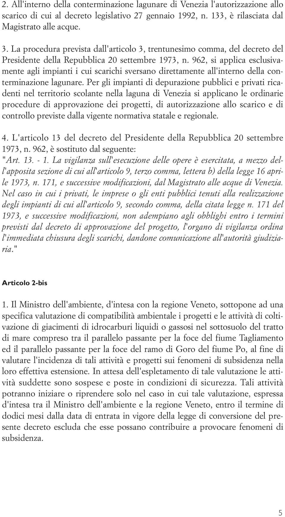 962, si applica esclusivamente agli impianti i cui scarichi sversano direttamente all'interno della conterminazione lagunare.