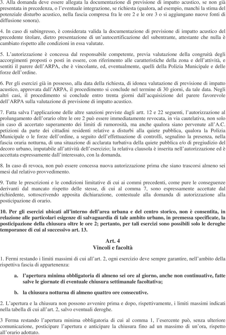 In caso di subingresso, è considerata valida la documentazione di previsione di impatto acustico del precedente titolare, dietro presentazione di un autocertificazione del subentrante, attestante che