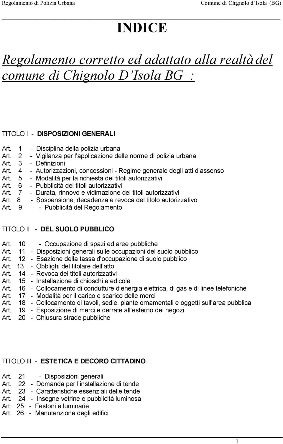 9 - Disciplina della polizia urbana - Vigilanza per l applicazione delle norme di polizia urbana - Definizioni - Autorizzazioni, concessioni - Regime generale degli atti d assenso - Modalità per la