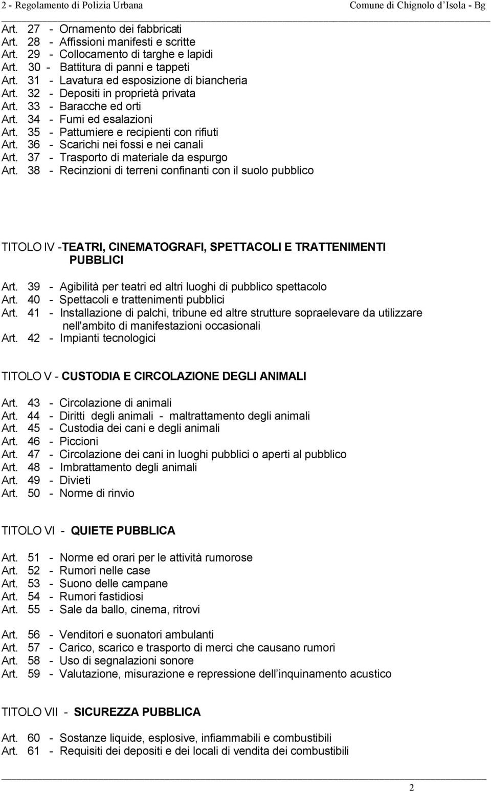 35 - Pattumiere e recipienti con rifiuti Art. 36 - Scarichi nei fossi e nei canali Art. 37 - Trasporto di materiale da espurgo Art.