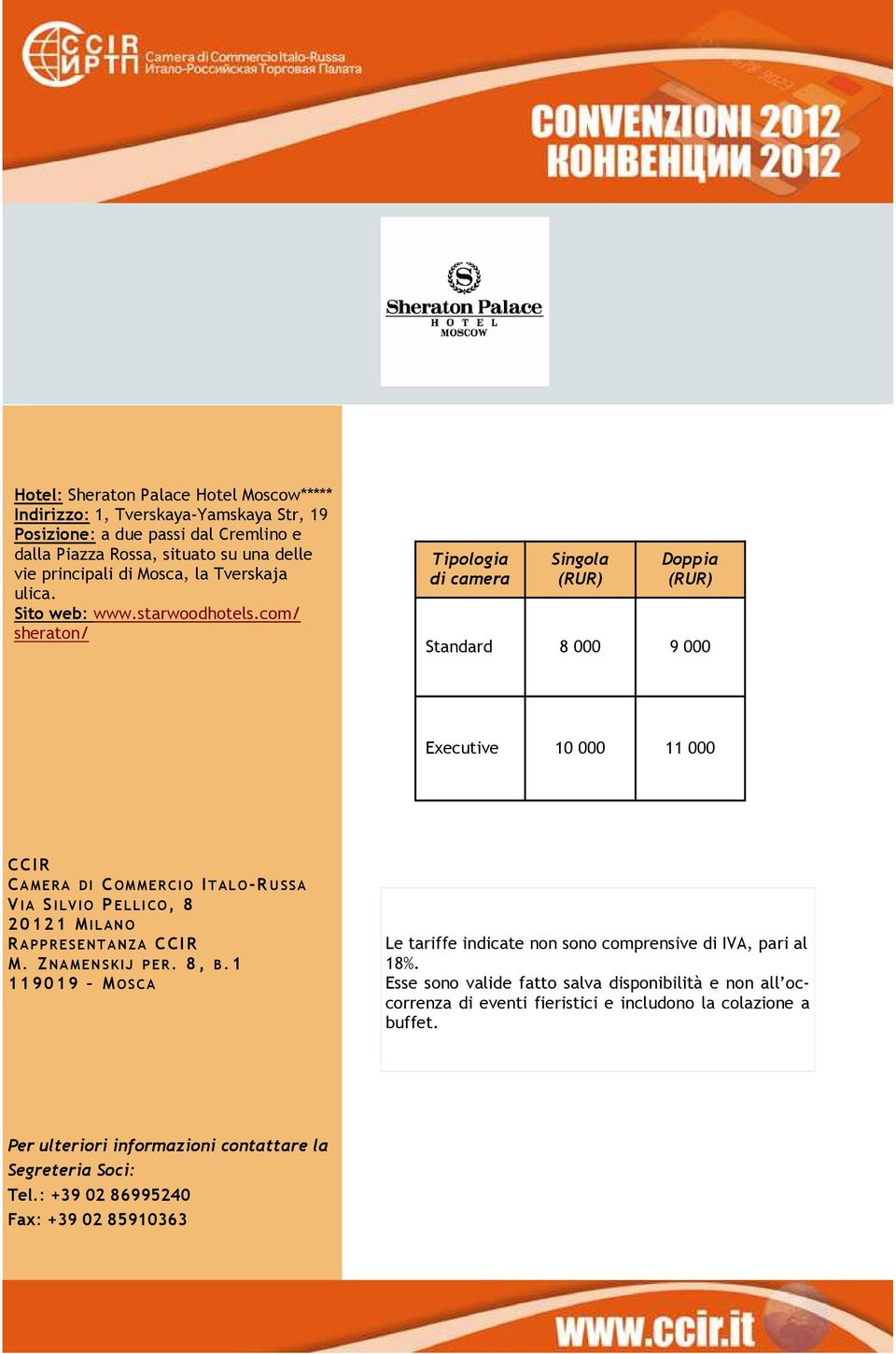 com/ sheraton/ Tipologia di camera Singola (RUR) Doppia (RUR) Standard 8 000 9 000 Executive 10 000 11 000 R APPRESENTANZA Le tariffe indicate