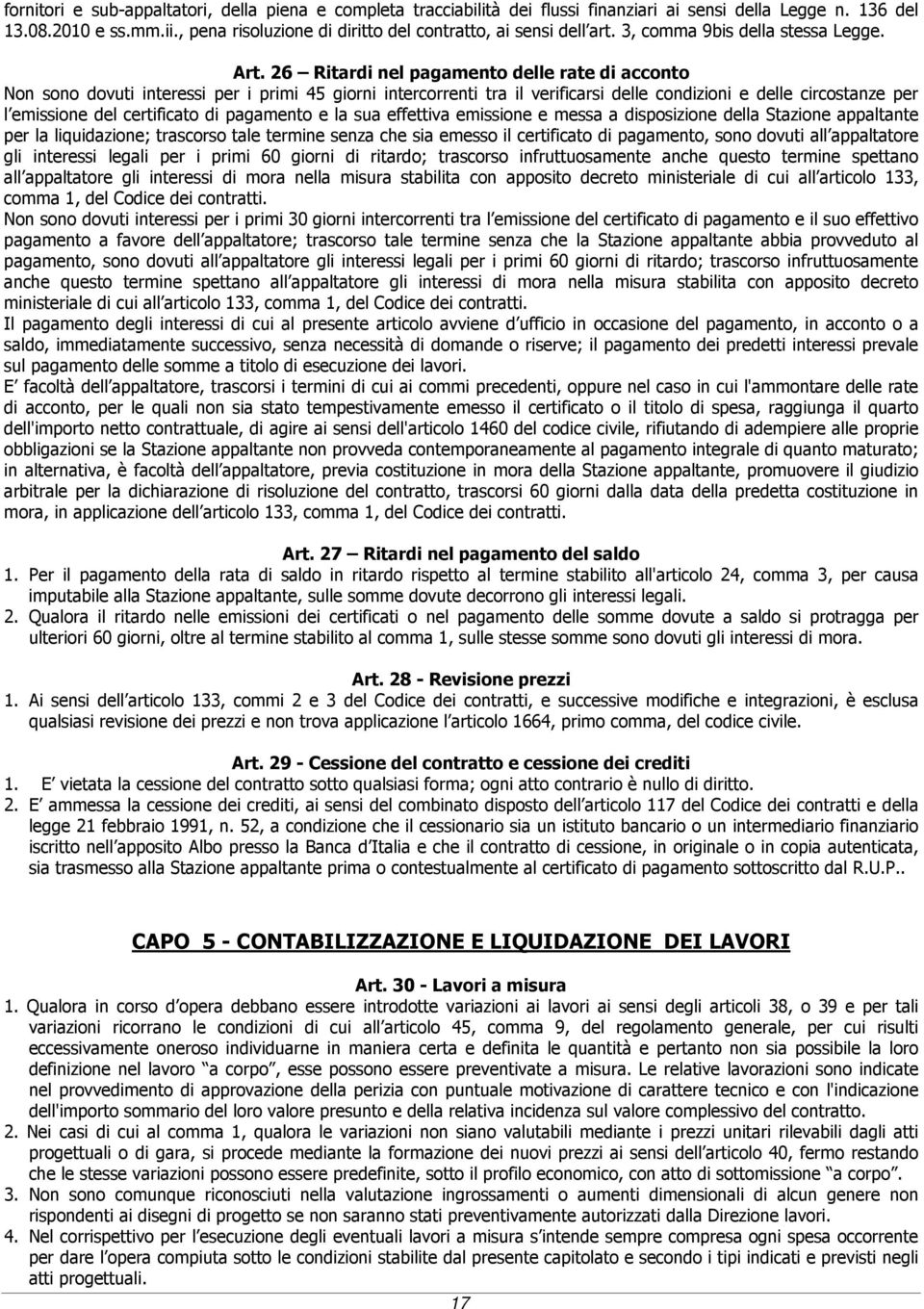 26 Ritardi nel pagamento delle rate di acconto Non sono dovuti interessi per i primi 45 giorni intercorrenti tra il verificarsi delle condizioni e delle circostanze per l emissione del certificato di