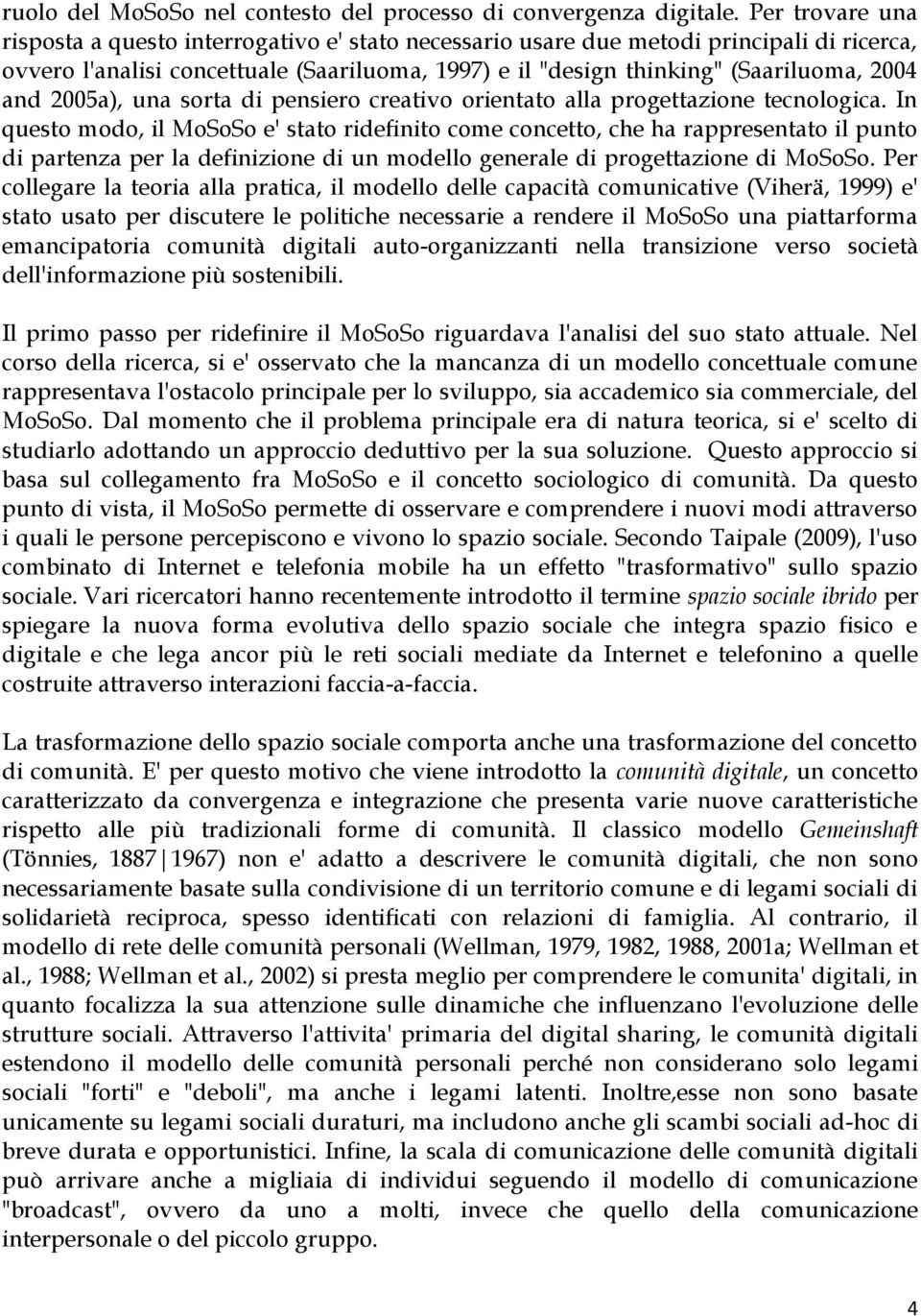 and 2005a), una sorta di pensiero creativo orientato alla progettazione tecnologica.