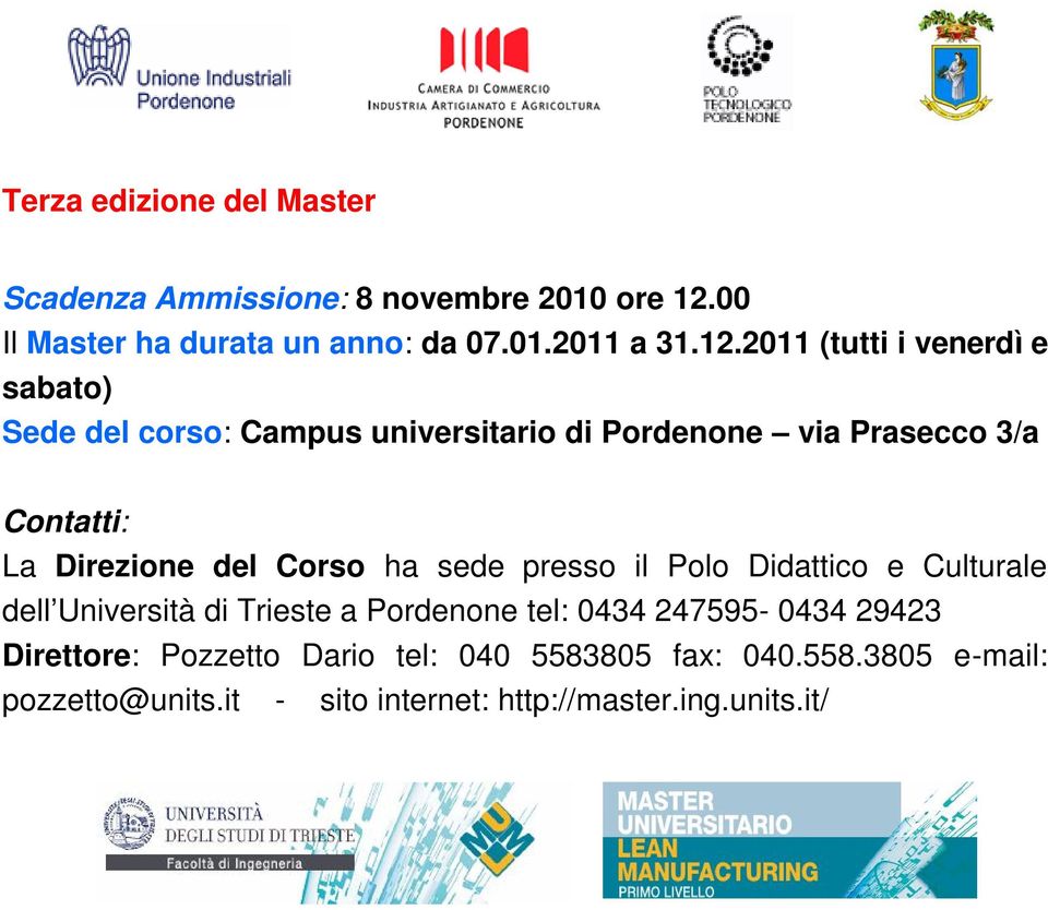 2011 (tutti i venerdì e sabato) Sede del corso: Campus universitario di Pordenone via Prasecco 3/a Contatti: La Direzione