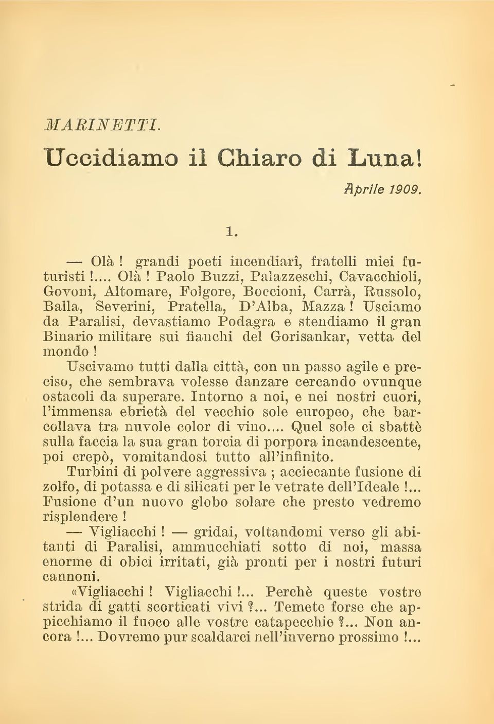 Uscivamo tutti dalla città, con un passo agile e preciso, che sembrava volesse danzare cercando ovunque ostacoli da superare.