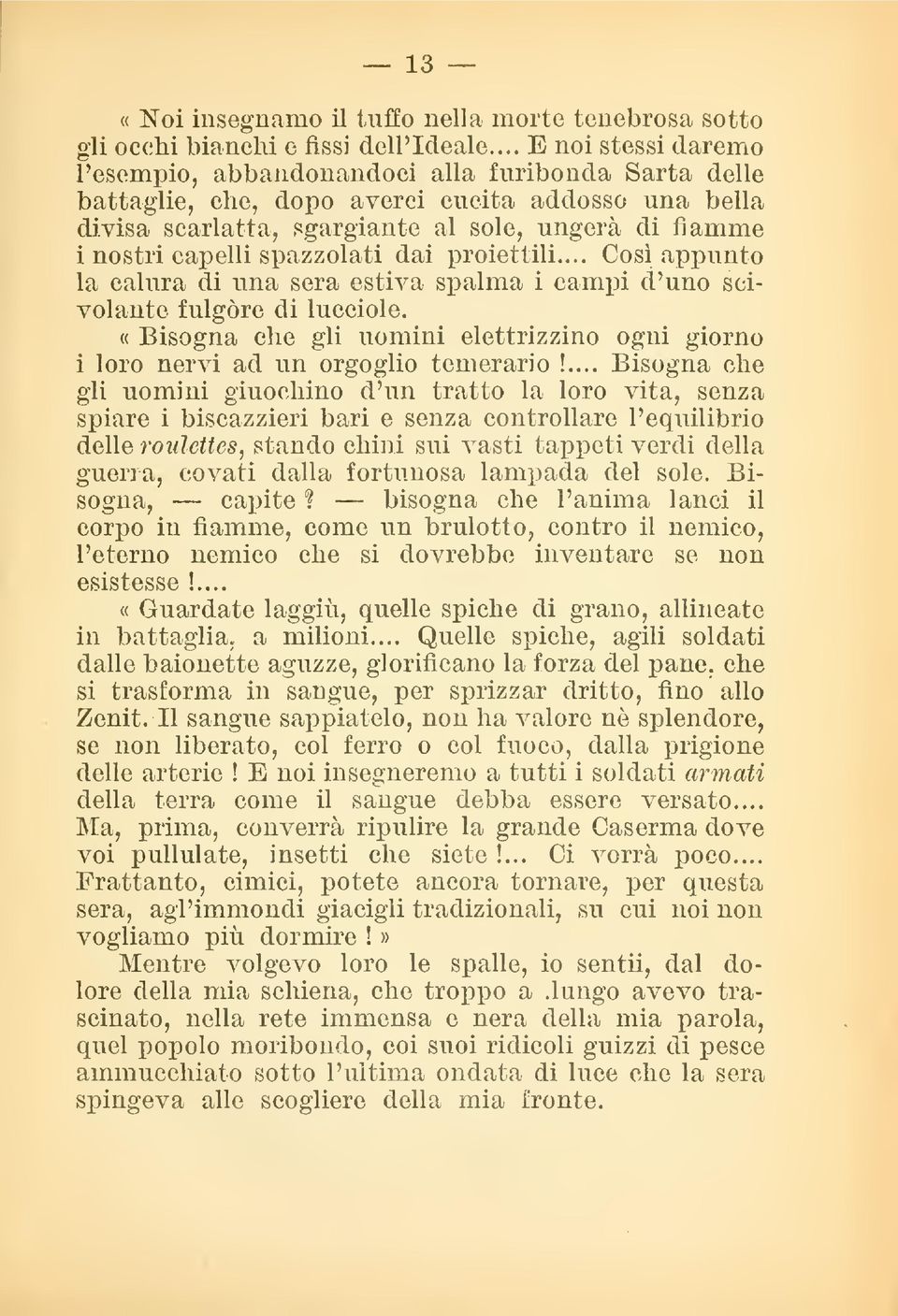 capelli spazzolati dai proiettili... Così appunto la calura di una sera estiva spalma i campi d'uno scivolante fulgóre di lucciole.