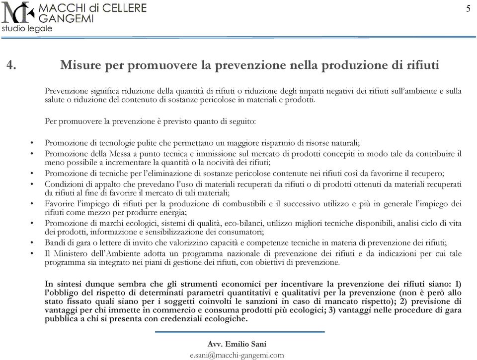 Per promuovere la prevenzione è previsto quanto di seguito: Promozione di tecnologie pulite che permettano un maggiore risparmio di risorse naturali; Promozione della Messa a punto tecnica e