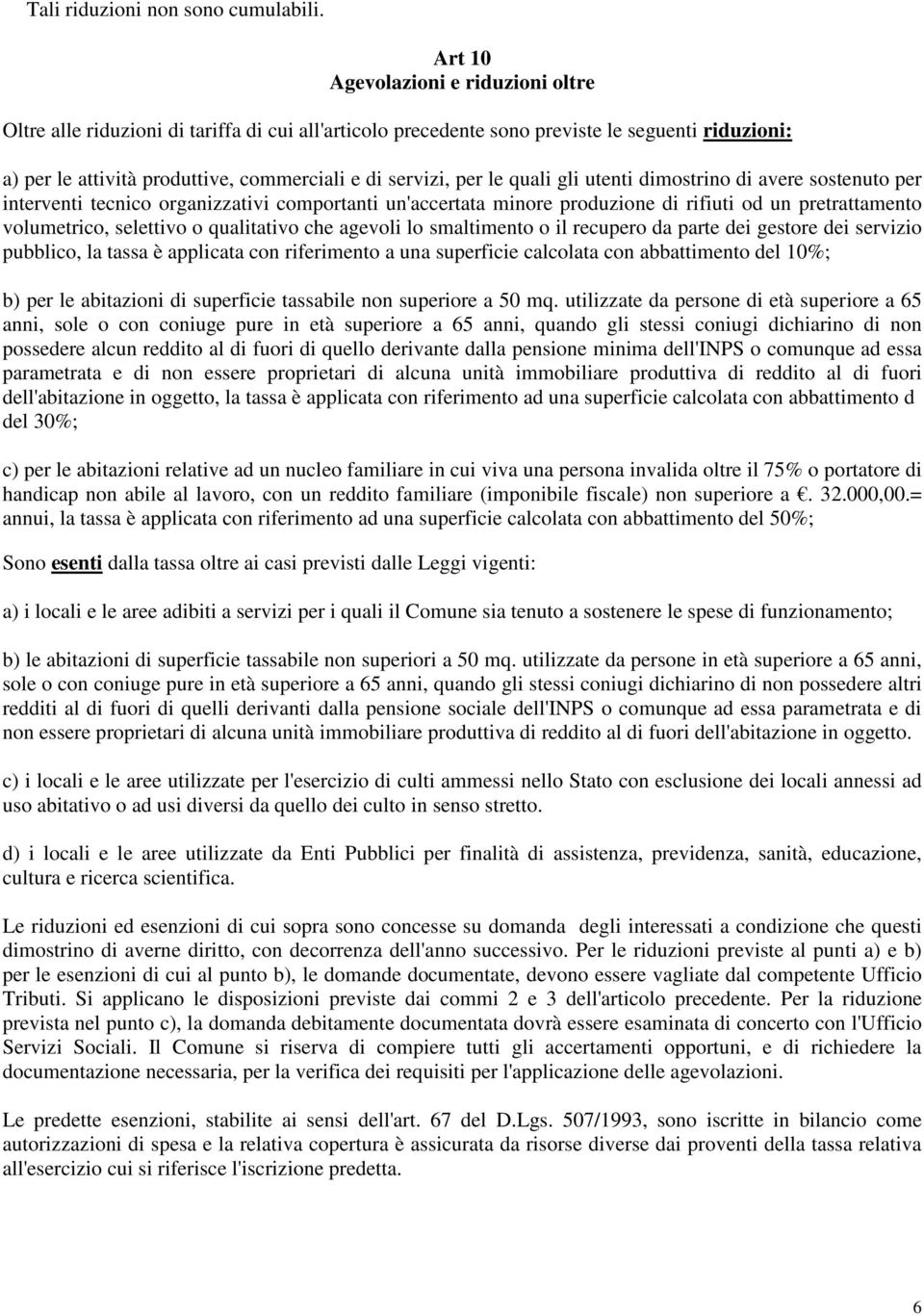 le quali gli utenti dimostrino di avere sostenuto per interventi tecnico organizzativi comportanti un'accertata minore produzione di rifiuti od un pretrattamento volumetrico, selettivo o qualitativo