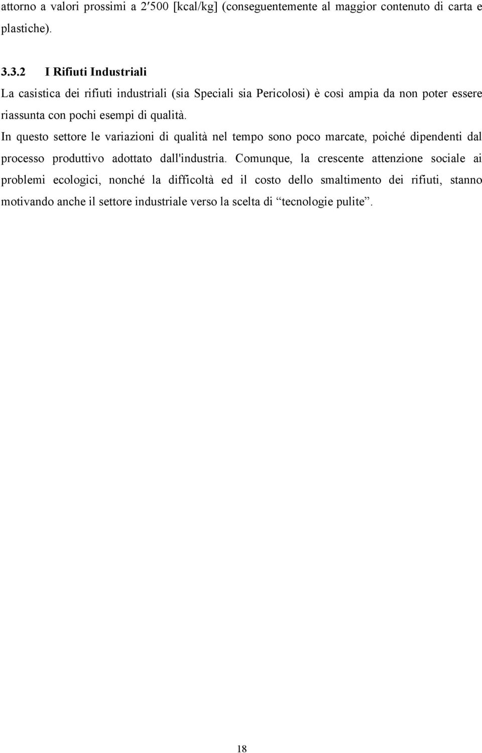 qualità. In questo settore le variazioni di qualità nel tempo sono poco marcate, poiché dipendenti dal processo produttivo adottato dall'industria.