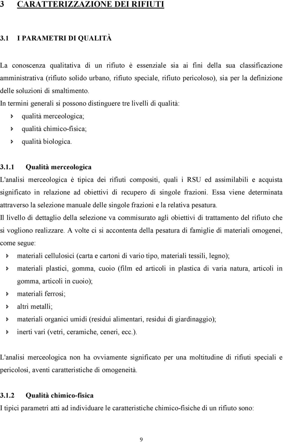 per la definizione delle soluzioni di smaltimento. In termini generali si possono distinguere tre livelli di qualità: qualità merceologica; qualità chimico-fisica; qualità biologica. 3.1.