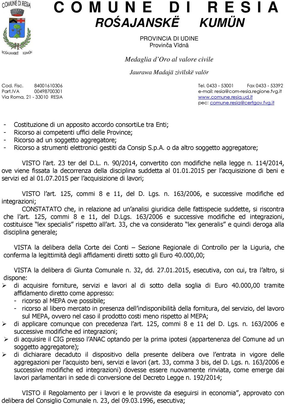 07.2015 per l acquisizione di lavori; VISTO l art. 125, commi 8 e 11, del D. Lgs. n.