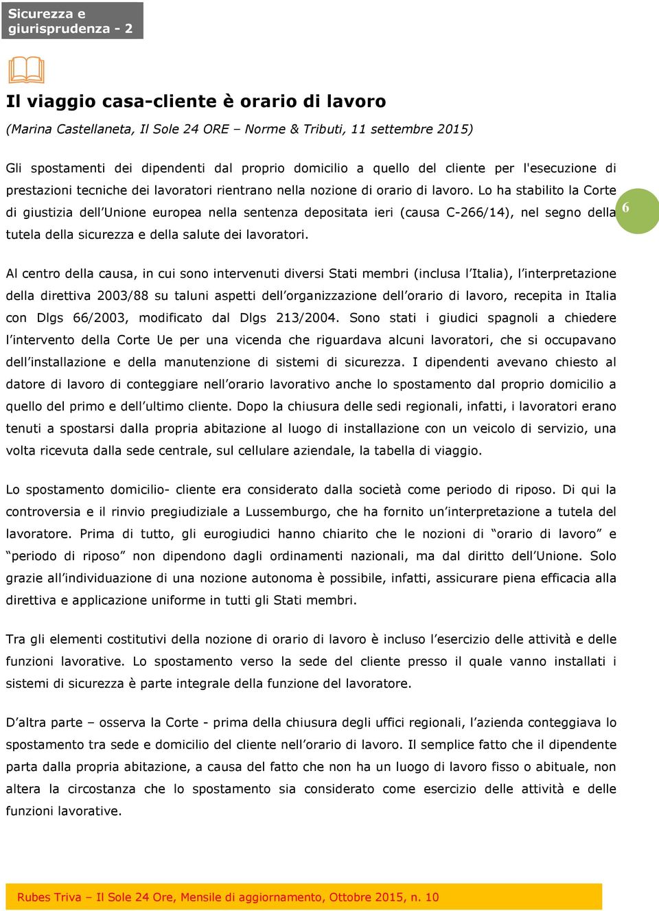 Lo ha stabilito la Corte di giustizia dell Unione europea nella sentenza depositata ieri (causa C-266/14), nel segno della tutela della sicurezza e della salute dei lavoratori.