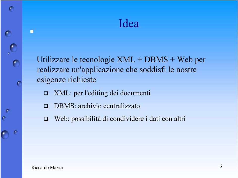 esigenze richieste XML: per l'editing dei documenti DBMS: