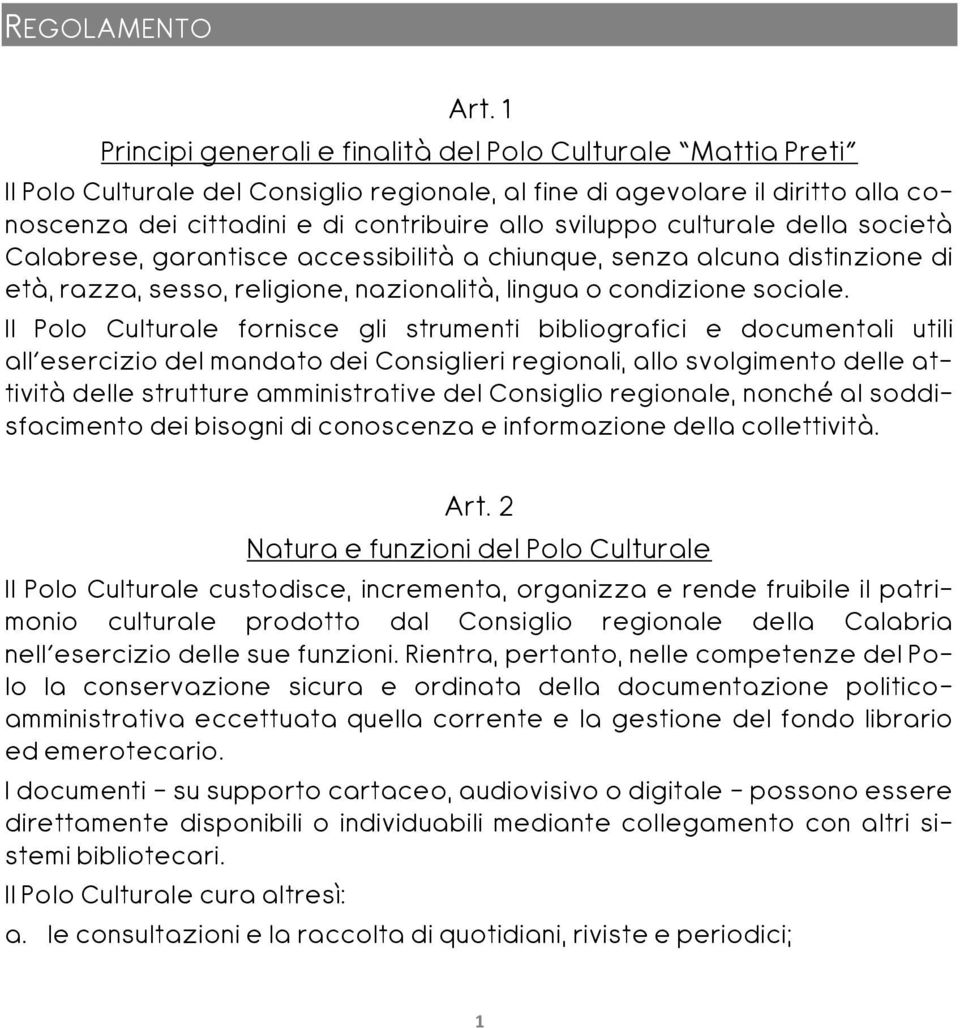 culturale della società Calabrese, garantisce accessibilità a chiunque, senza alcuna distinzione di età, razza, sesso, religione, nazionalità, lingua o condizione sociale.