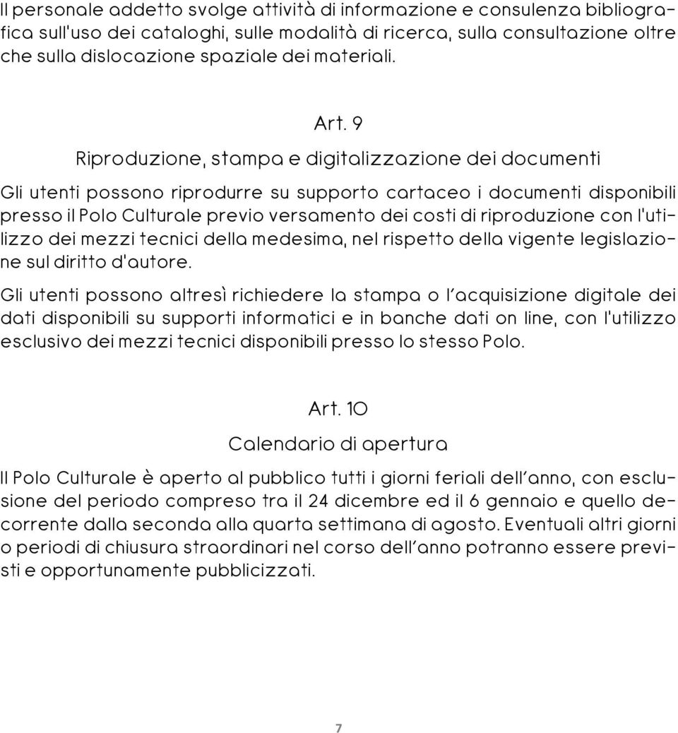 9 Riproduzione, stampa e digitalizzazione dei documenti Gli utenti possono riprodurre su supporto cartaceo i documenti disponibili presso il Polo Culturale previo versamento dei costi di riproduzione