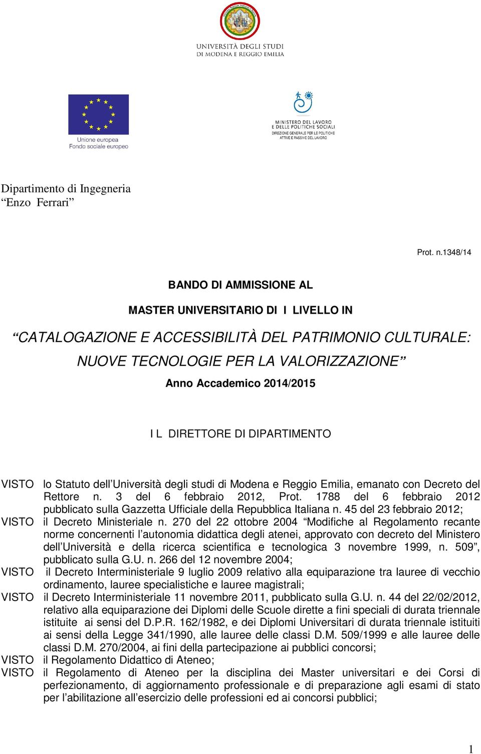 DIRETTORE DI DIPARTIMENTO VISTO lo Statuto dell Università degli studi di Modena e Reggio Emilia, emanato con Decreto del Rettore n. 3 del 6 febbraio 2012, Prot.