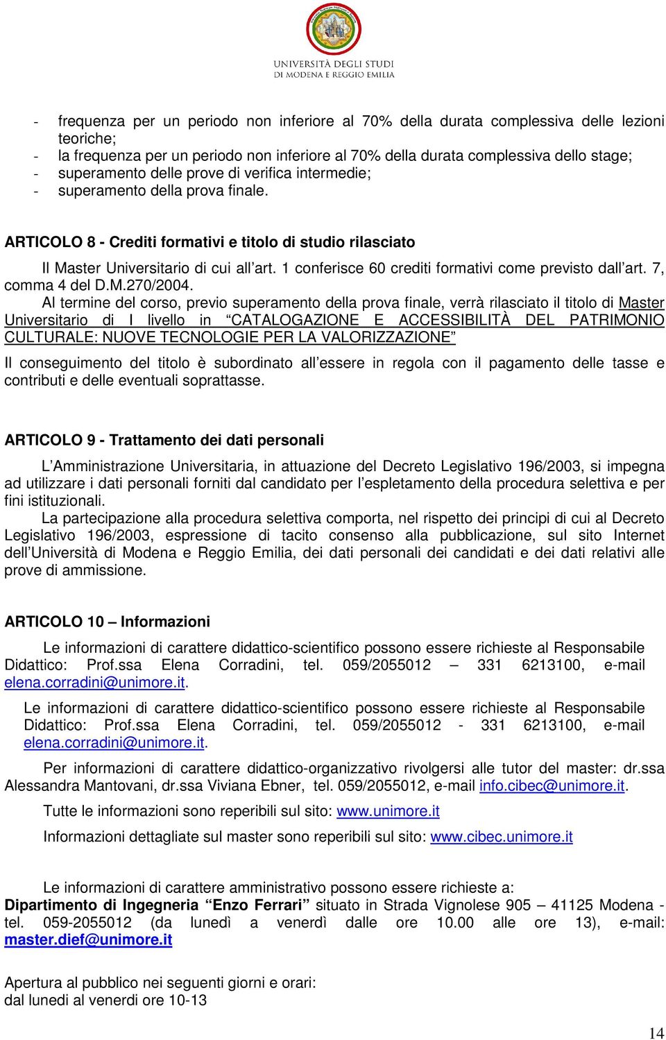 1 conferisce 60 crediti formativi come previsto dall art. 7, comma 4 del D.M.270/2004.