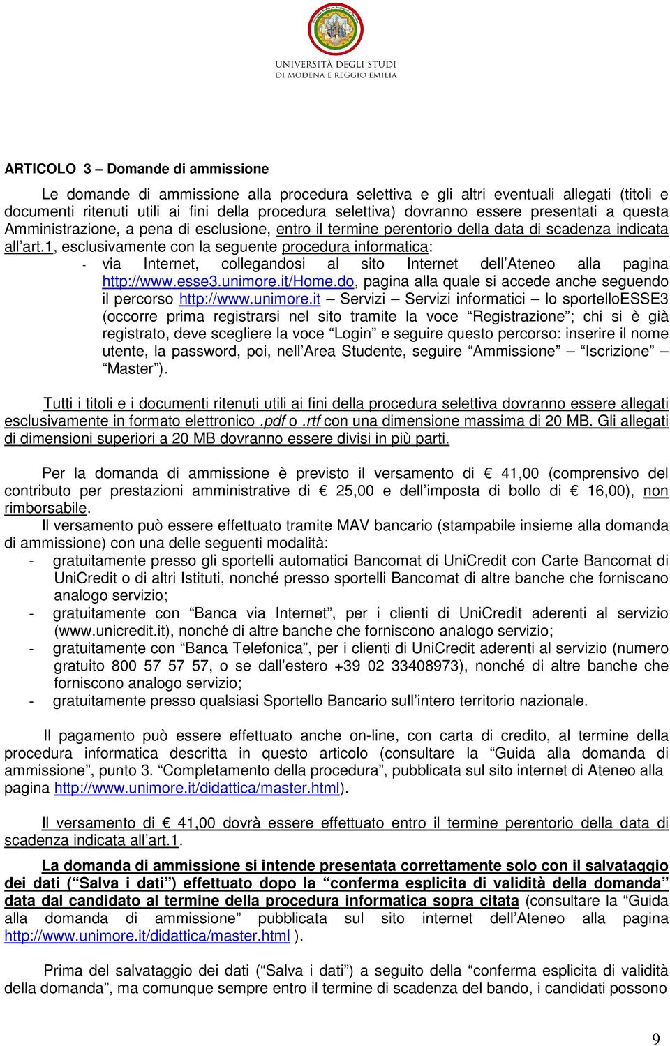 1, esclusivamente con la seguente procedura informatica: - via Internet, collegandosi al sito Internet dell Ateneo alla pagina http://www.esse3.unimore.it/home.