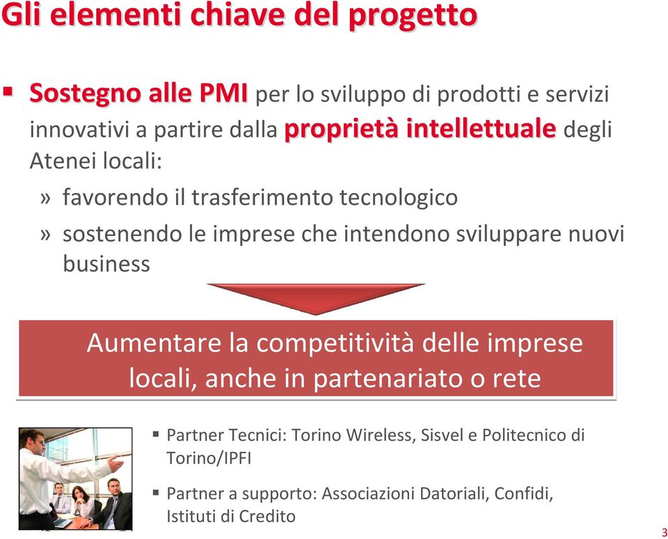 sviluppare nuovi business Aumentare la competitivitàdelle imprese locali, anche in partenariato o rete Partner Tecnici: