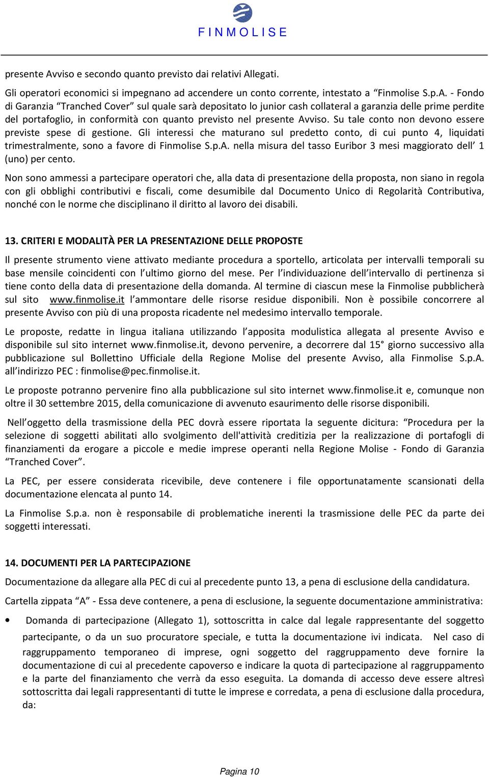 legati. Gli operatori economici si impegnano ad accendere un conto corrente, intestato a Finmolise S.p.A.