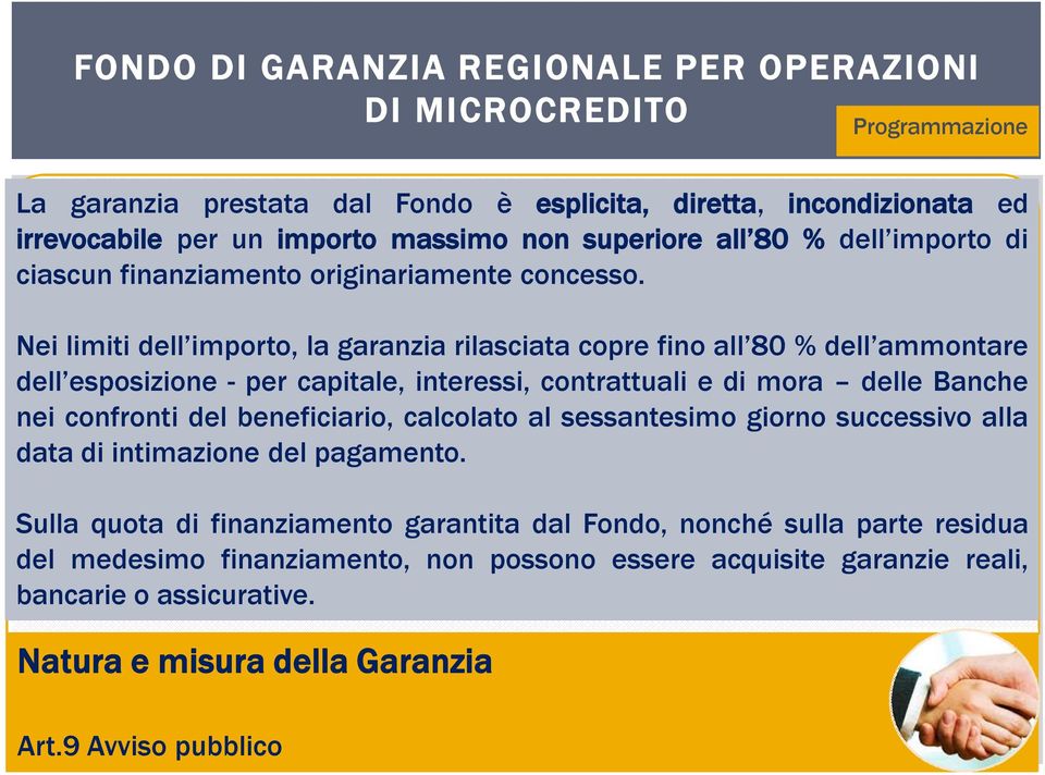 Nei limiti dell importo, la garanzia rilasciata copre fino all 80 % dell ammontare dell esposizione - per capitale, interessi, contrattuali e di mora delle Banche nei confronti del