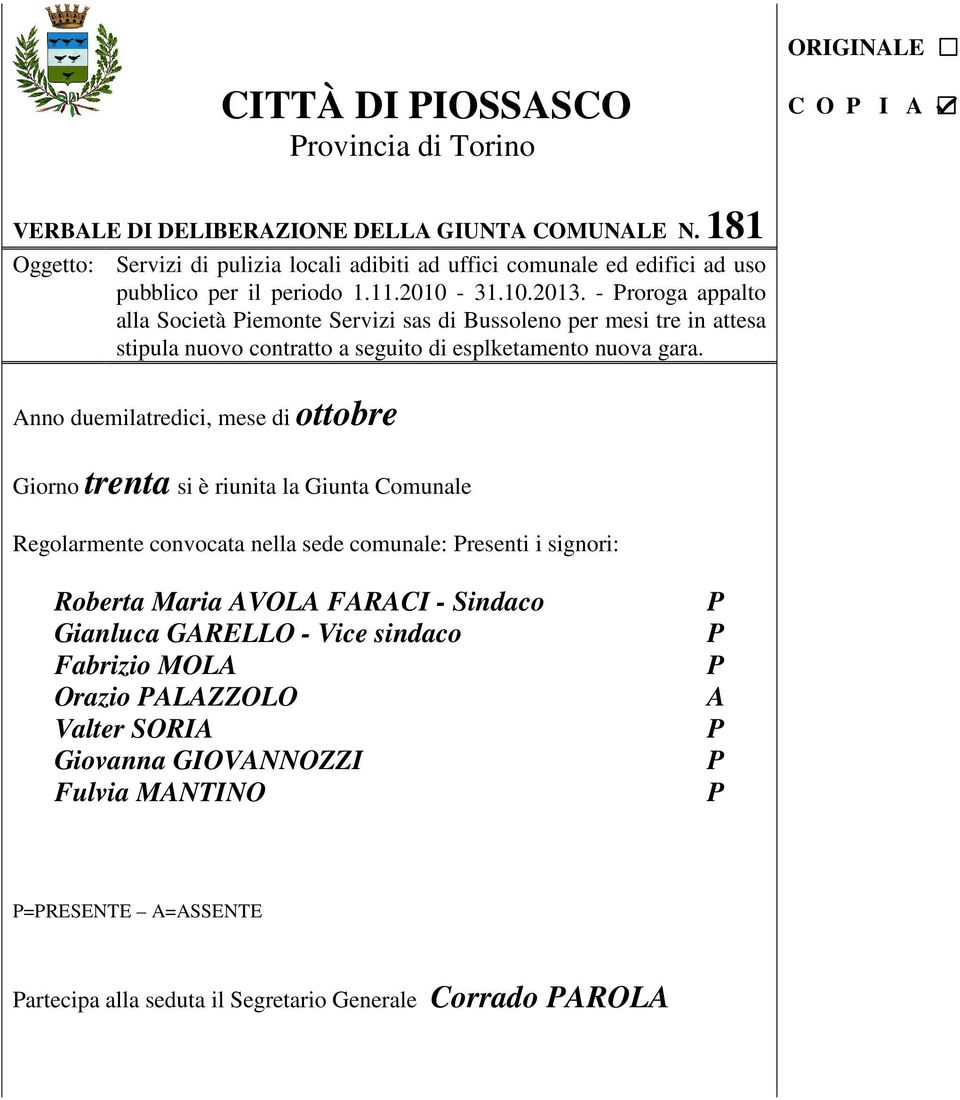 - roroga appalto alla Società iemonte Servizi sas di Bussoleno per mesi tre in attesa stipula nuovo contratto a seguito di esplketamento nuova gara.