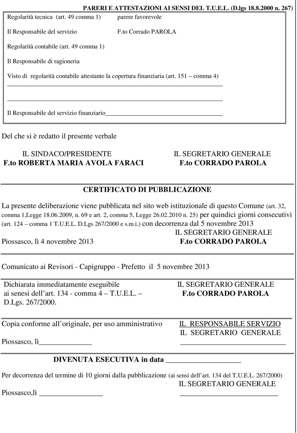 151 comma 4) Il Responsabile del servizio finanziario Del che si è redatto il presente verbale IL SINDACO/RESIDENTE F.to ROBERTA MARIA AVOLA FARACI F.