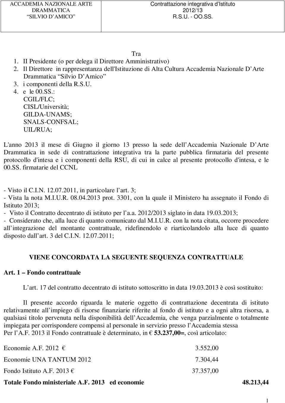 : CGIL/FLC; CISL/Università; GILDA-UNAMS; SNALS-CONFSAL; UIL/RUA; L'anno 2013 il mese di Giugno il giorno 13 presso la sede dell Accademia Nazionale D Arte Drammatica in sede di contrattazione