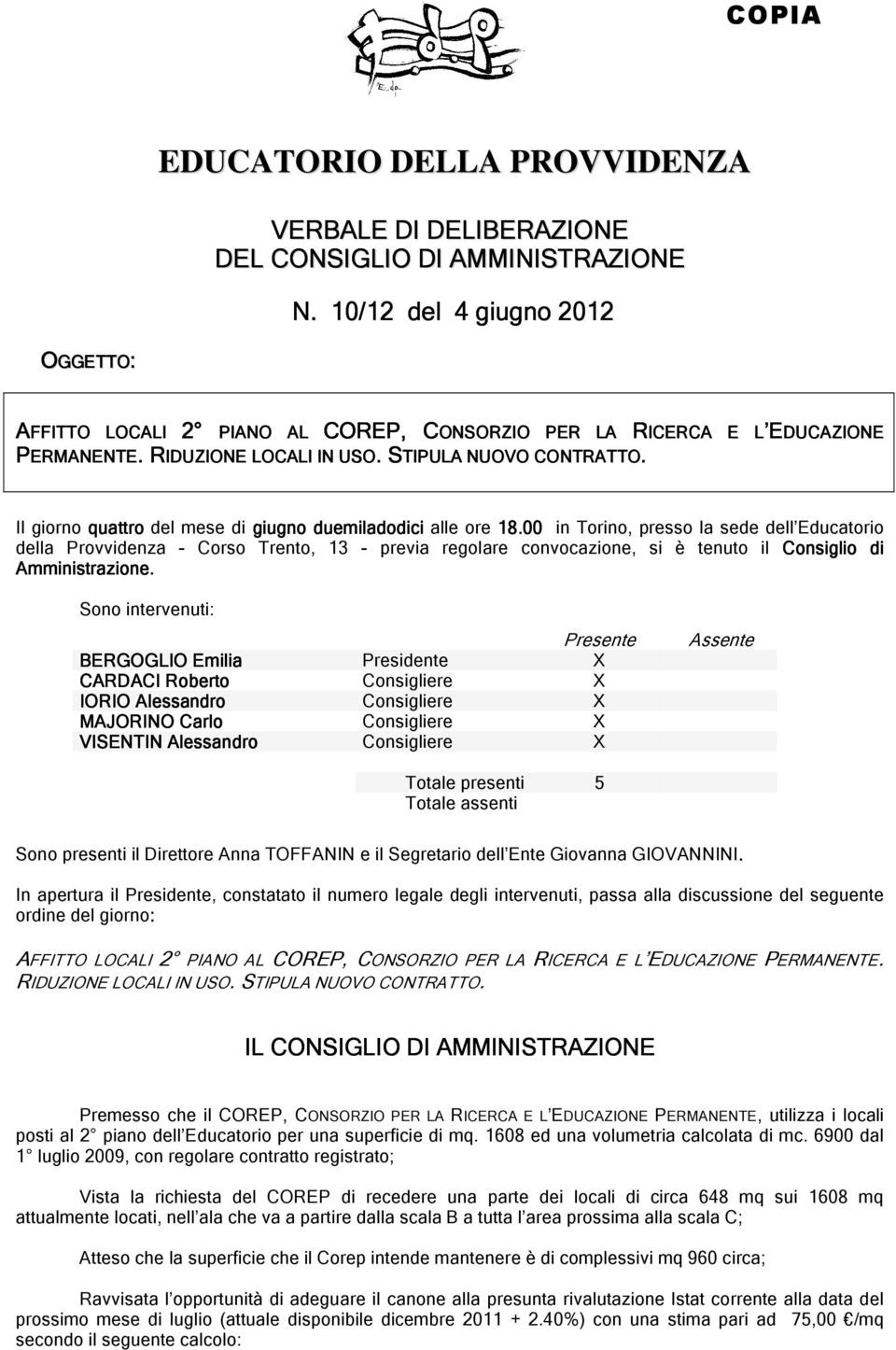 . STIPULA S NUOVO CONTRATTO TO.. R. S Il giorno quattro del mese di giugno duemiladodici alle ore 18.