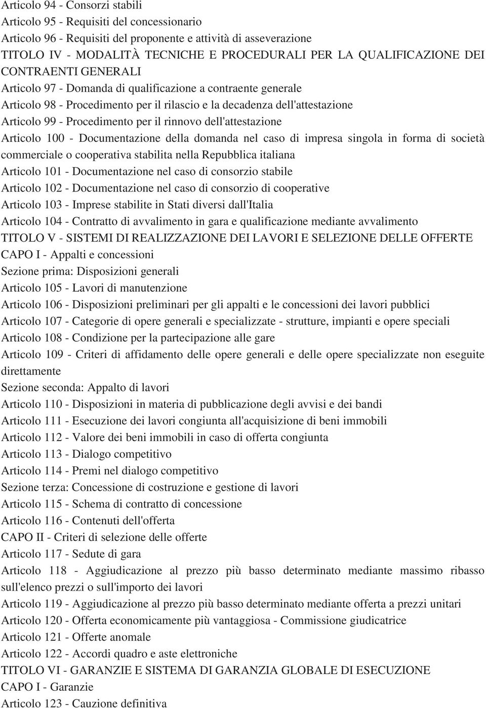 Procedimento per il rinnovo dell'attestazione Articolo 100 - Documentazione della domanda nel caso di impresa singola in forma di società commerciale o cooperativa stabilita nella Repubblica italiana