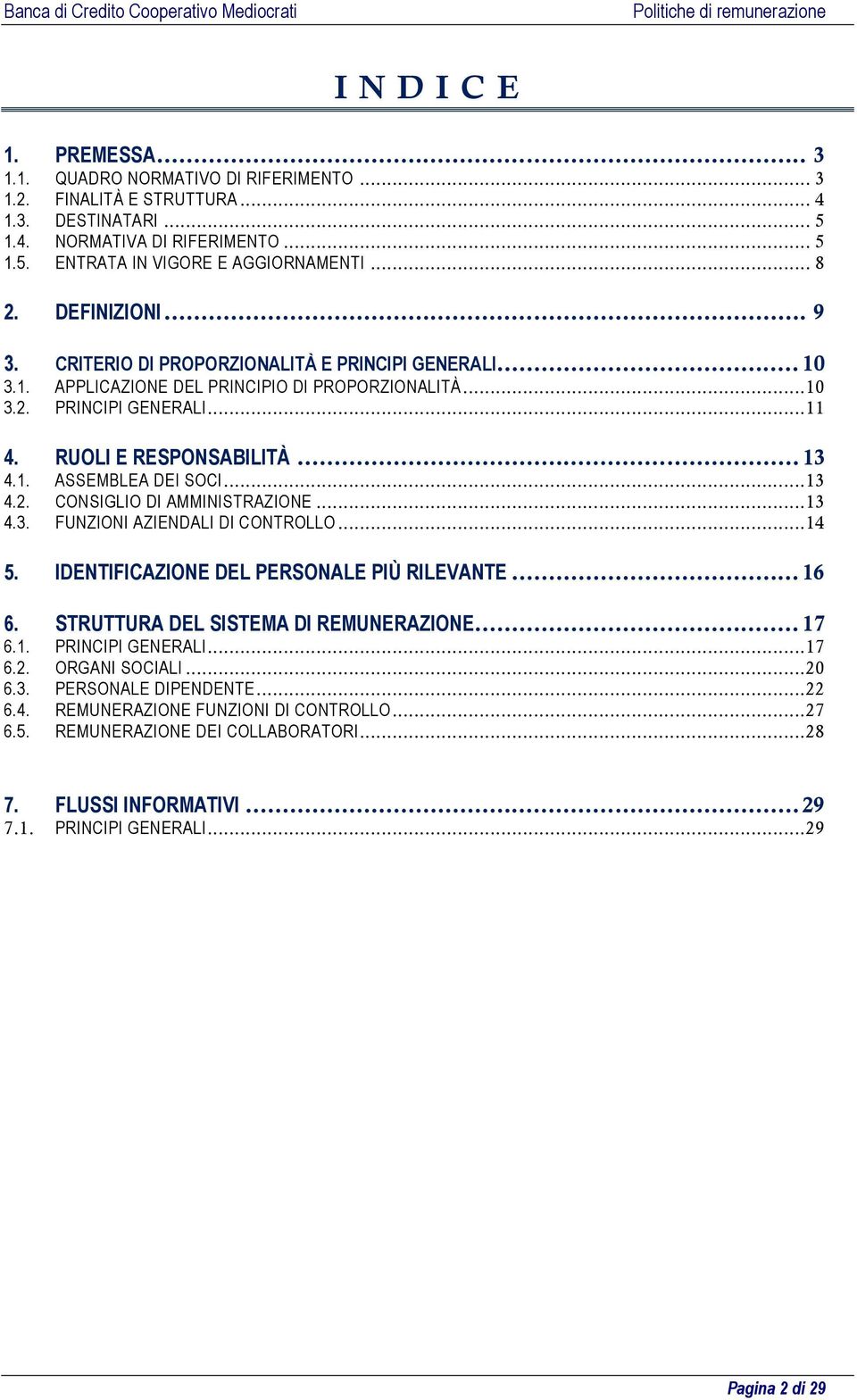 RUOLI E RESPONSABILITÀ... 13 4.1. ASSEMBLEA DEI SOCI... 13 4.2. CONSIGLIO DI AMMINISTRAZIONE... 13 4.3. FUNZIONI AZIENDALI DI CONTROLLO... 14 5. IDENTIFICAZIONE DEL PERSONALE PIÙ RILEVANTE... 16 6.