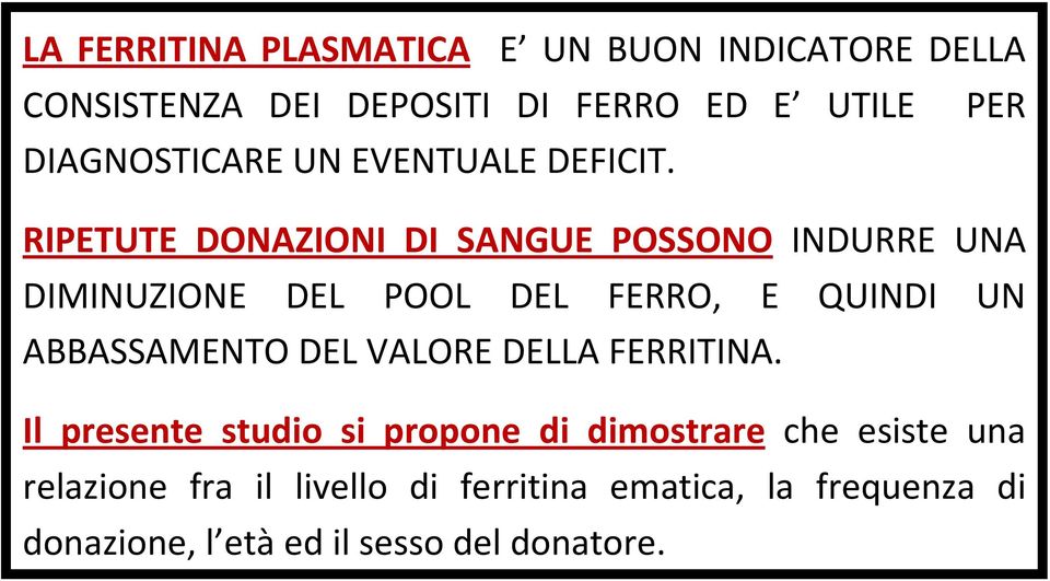 RIPETUTE DONAZIONI DI SANGUE POSSONO INDURRE UNA DIMINUZIONE DEL POOL DEL FERRO, E QUINDI UN ABBASSAMENTO