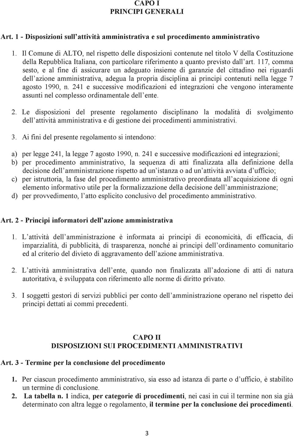 117, comma sesto, e al fine di assicurare un adeguato insieme di garanzie del cittadino nei riguardi dell azione amministrativa, adegua la propria disciplina ai principi contenuti nella legge 7