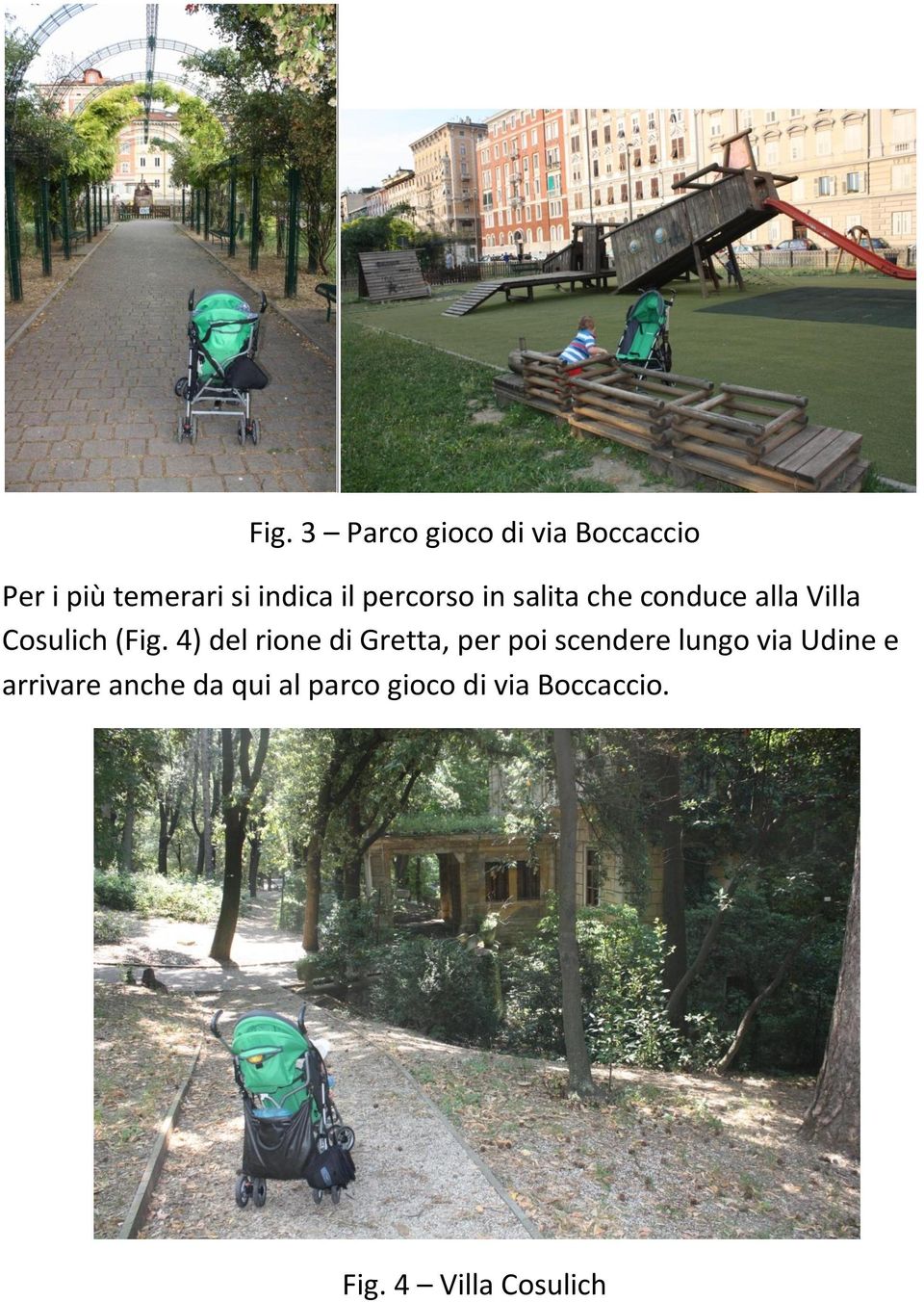 4) del rione di Gretta, per poi scendere lungo via Udine e