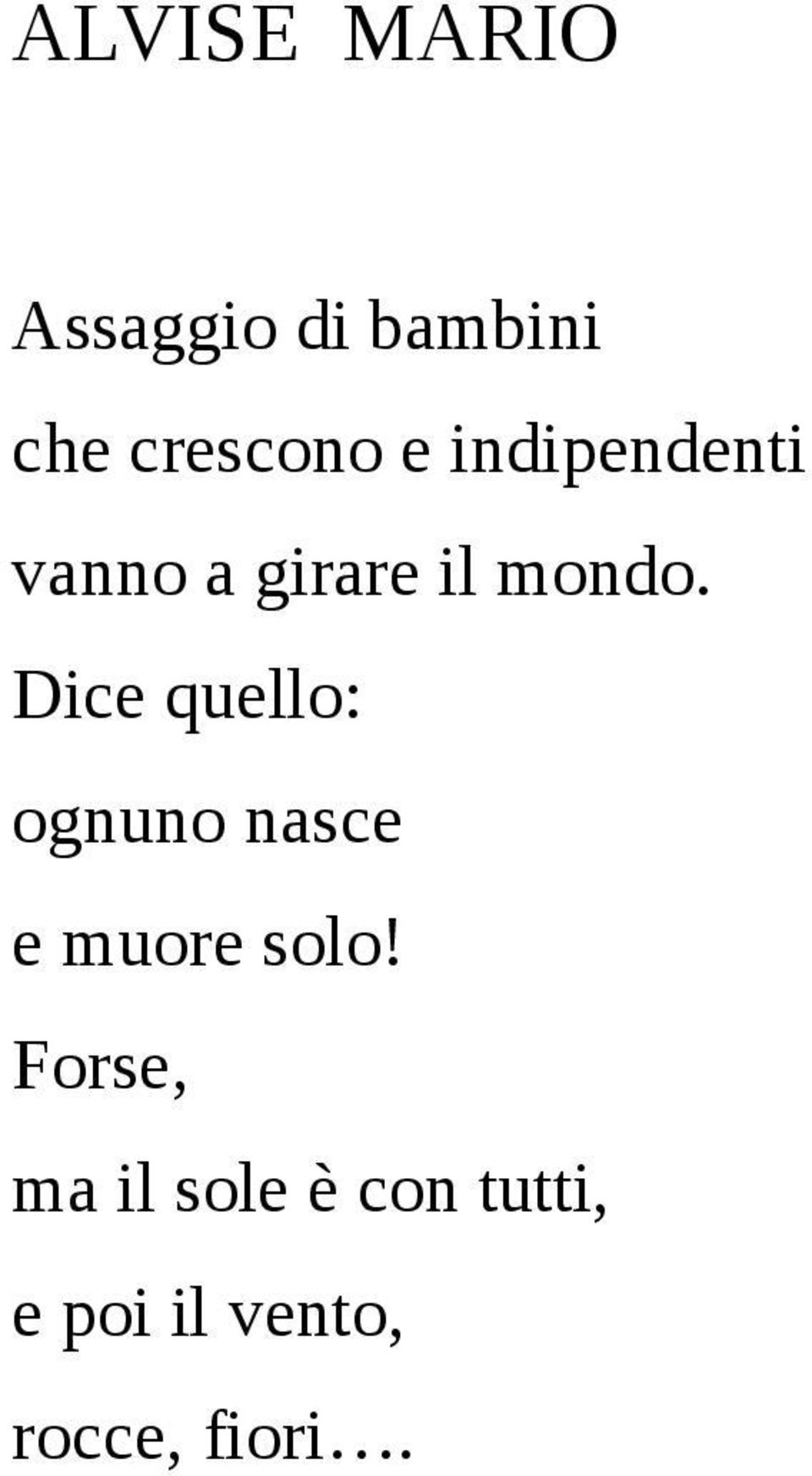 Dice quello: ognuno nasce e muore solo!