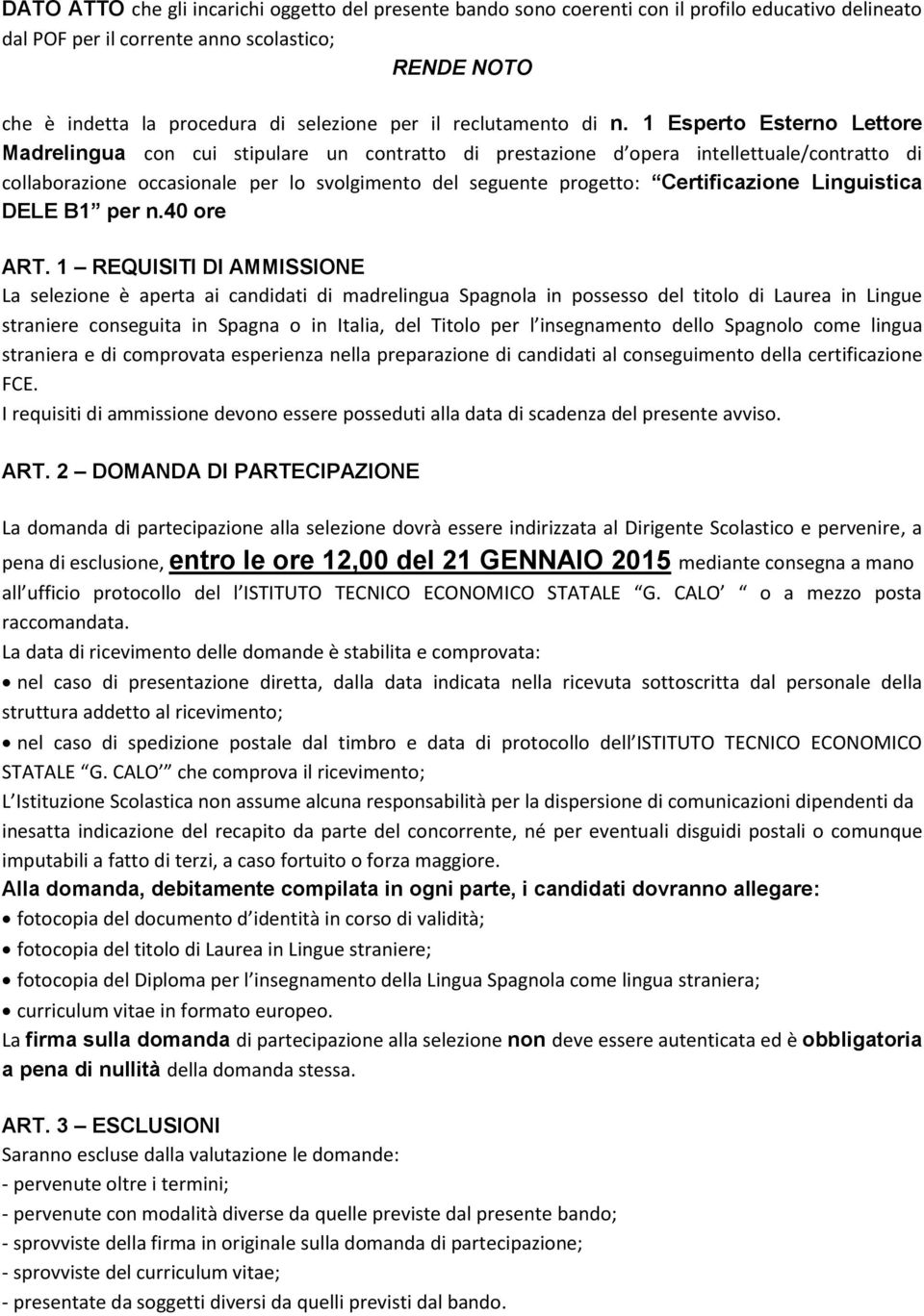 1 Esperto Esterno Lettore Madrelingua con cui stipulare un contratto di prestazione d opera intellettuale/contratto di collaborazione occasionale per lo svolgimento del seguente progetto: