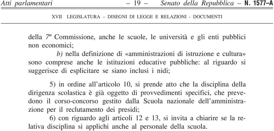 anche le istituzioni educative pubbliche: al riguardo si suggerisce di esplicitare se siano inclusi i nidi; 5) in ordine all articolo 10, si prende atto che la disciplina della