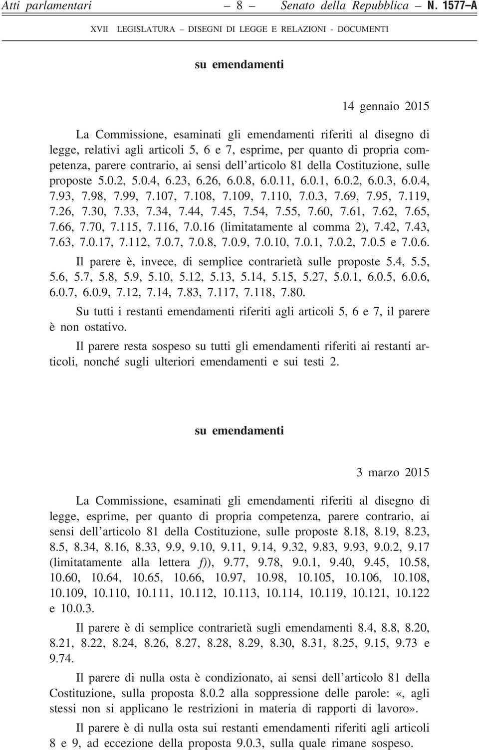 contrario, ai sensi dell articolo 81 della Costituzione, sulle proposte 5.0.2, 5.0.4, 6.23, 6.26, 6.0.8, 6.0.11, 6.0.1, 6.0.2, 6.0.3, 6.0.4, 7.93, 7.98, 7.99, 7.107, 7.108, 7.109, 7.110, 7.0.3, 7.69, 7.