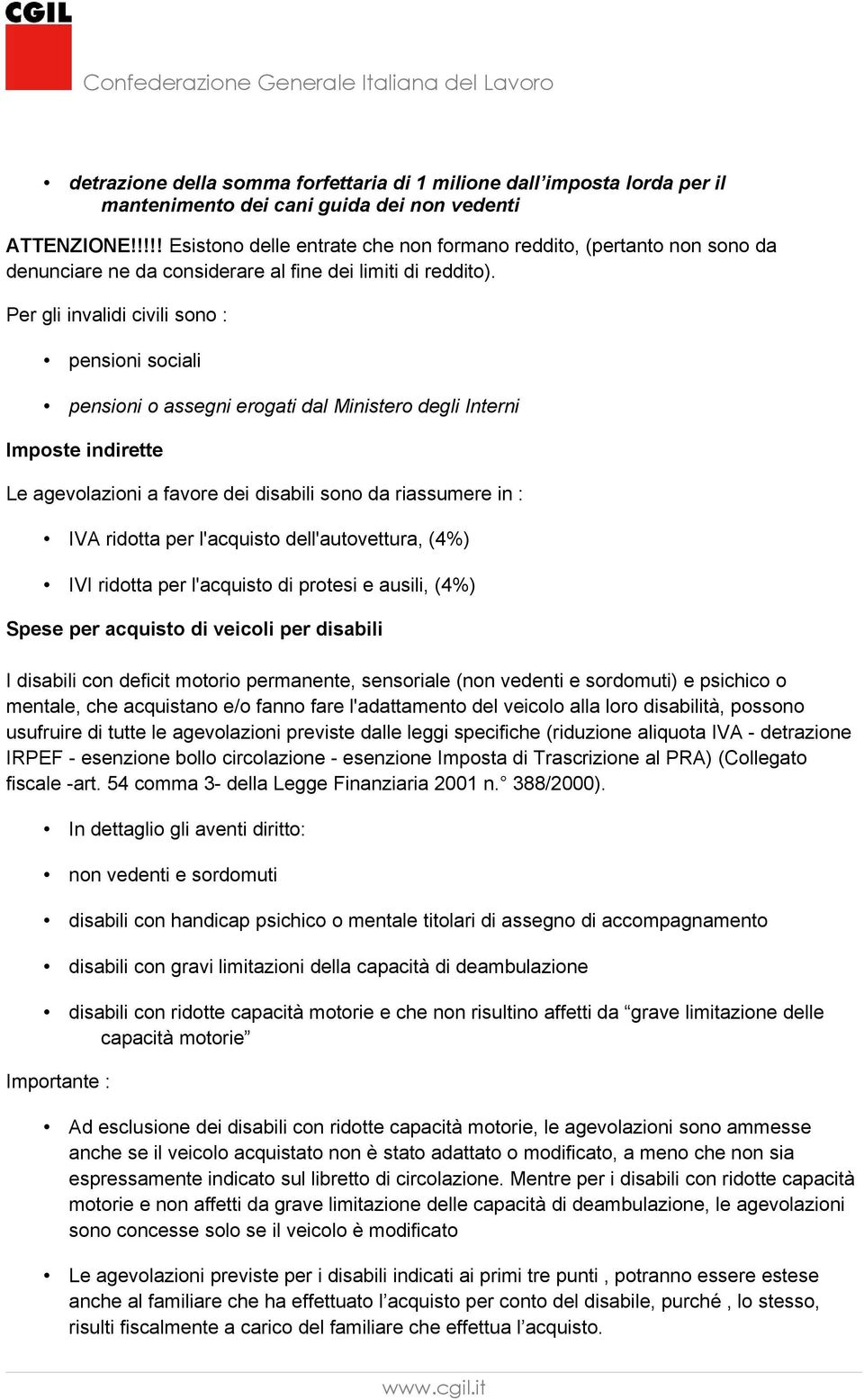 Per gli invalidi civili sono : pensioni sociali pensioni o assegni erogati dal Ministero degli Interni Imposte indirette Le agevolazioni a favore dei disabili sono da riassumere in : IVA ridotta per