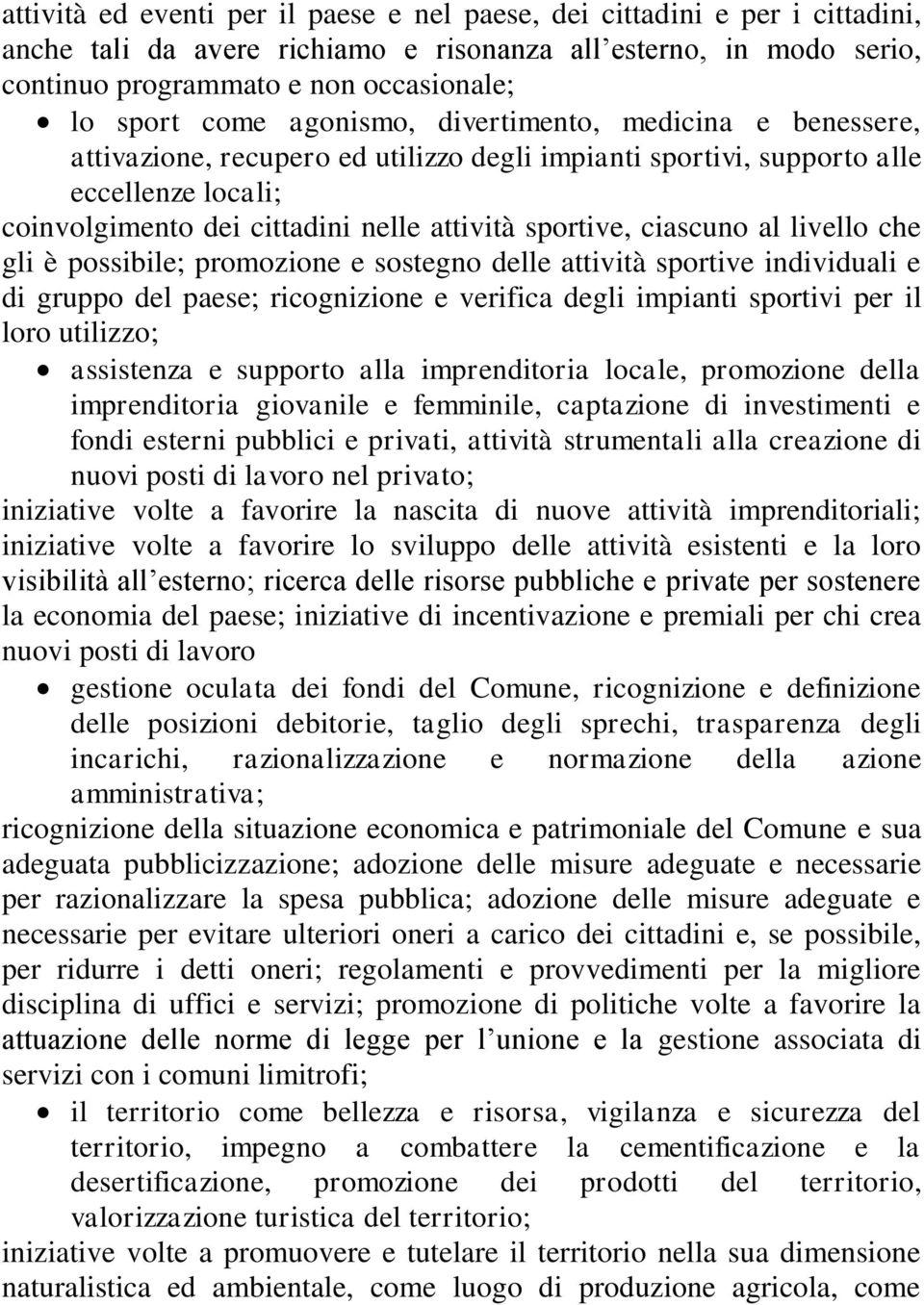 ciascuno al livello che gli è possibile; promozione e sostegno delle attività sportive individuali e di gruppo del paese; ricognizione e verifica degli impianti sportivi per il loro utilizzo;