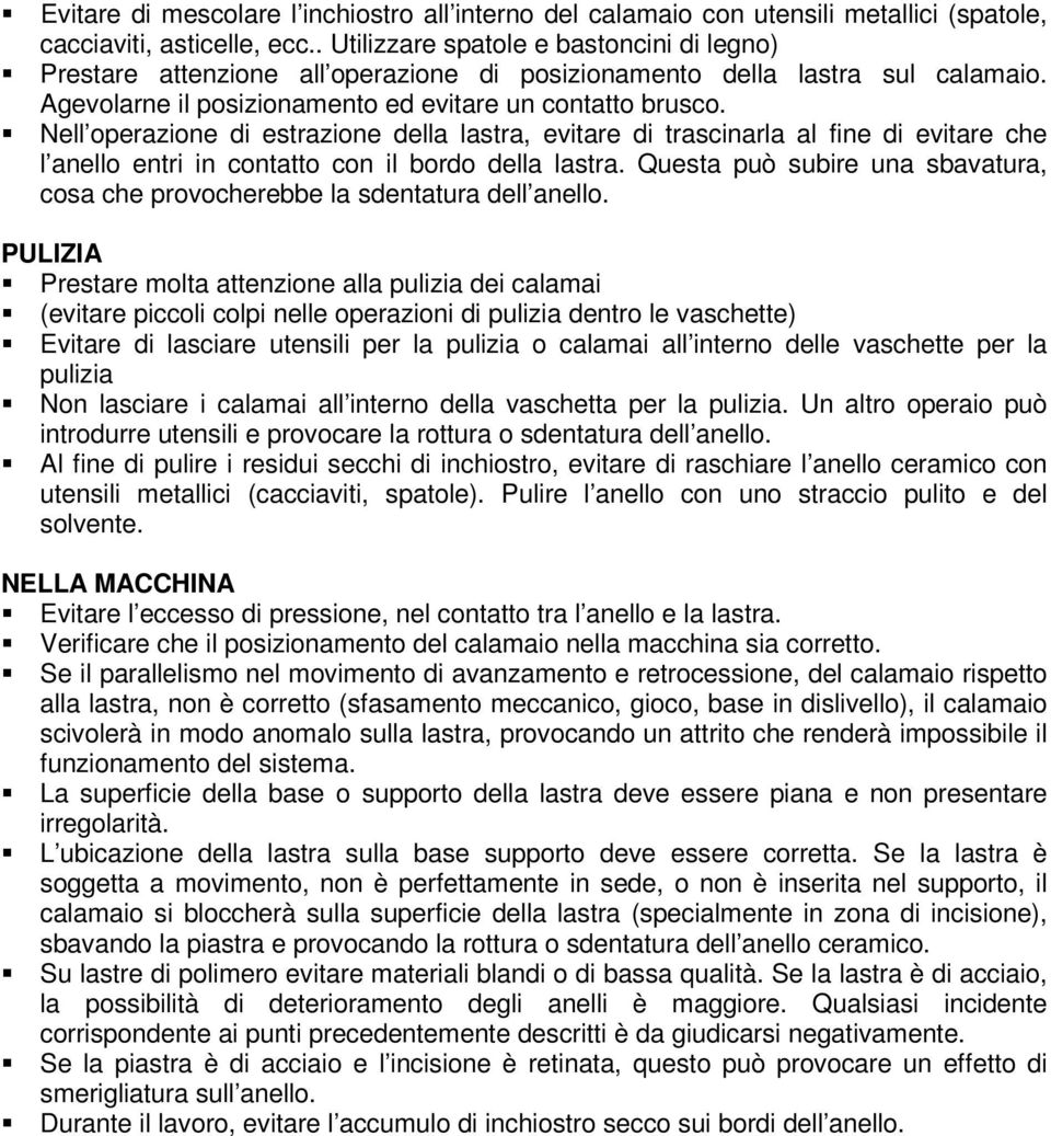 Nell operazione di estrazione della lastra, evitare di trascinarla al fine di evitare che l anello entri in contatto con il bordo della lastra.