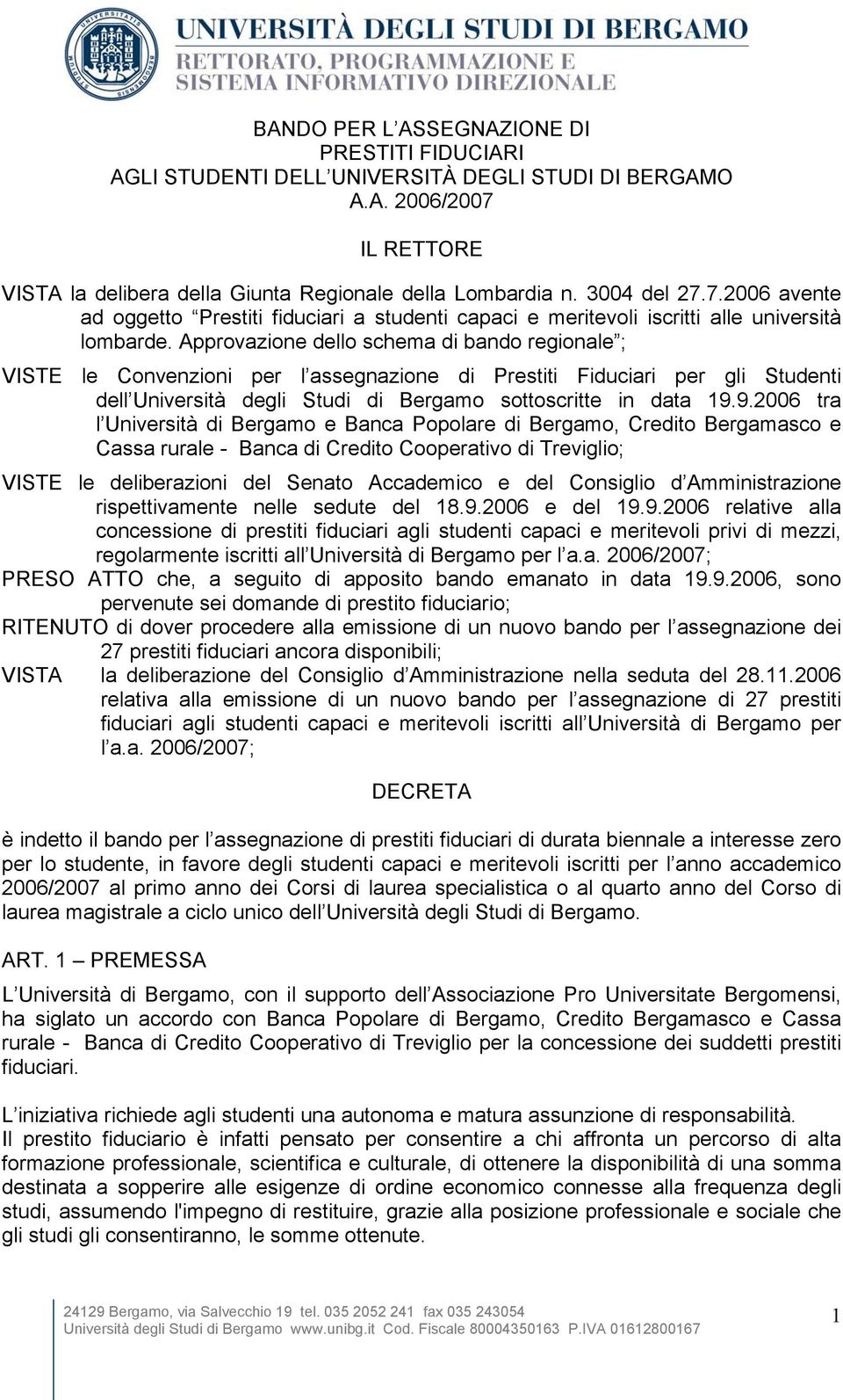 Approvazione dello schema di bando regionale ; VISTE le Convenzioni per l assegnazione di Prestiti Fiduciari per gli Studenti dell Università degli Studi di Bergamo sottoscritte in data 19.