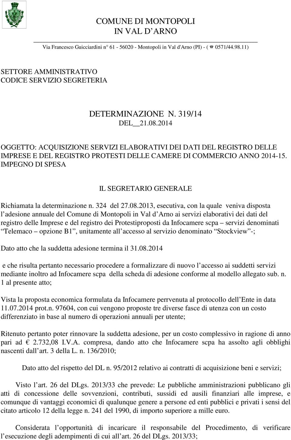 IMPEGNO DI SPESA IL SEGRETARIO GENERALE Richiamata la determinazione n. 324 del 27.08.