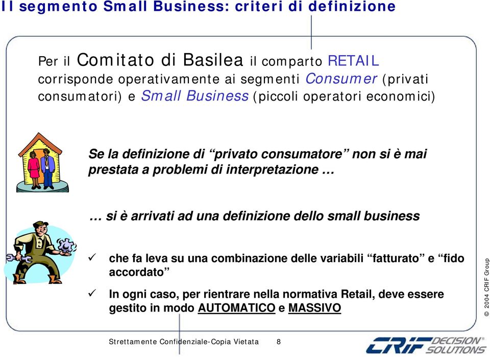 di interpretazione si è arrivati ad una definizione dello small business che fa leva su una combinazione delle variabili fatturato e fido